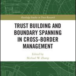 Trust Building and Boundary Spanning in Cross-Border Management Trust Building and Boundary Spanning in Cross-Border Management