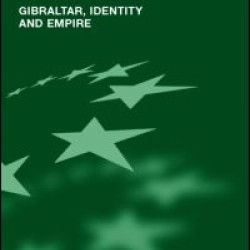 Gibraltar, Identity and Empire Gibraltar, Identity and Empire