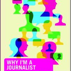 Why I'm a Journalist Why I'm a Journalist