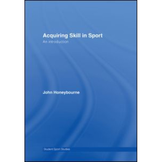Acquiring Skill in Sport: An Introduction Acquiring Skill in Sport: An Introduction