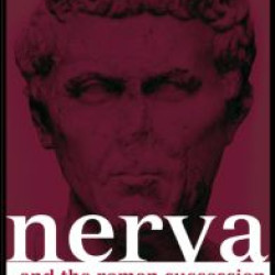 Nerva and the Roman Succession Crisis of AD 96-99 Nerva and the Roman Succession Crisis of AD 96-99