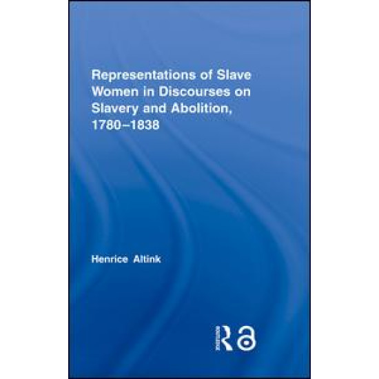 Representations of Slave Women in Discourses on Slavery and Abolition, 1780–1838
