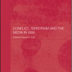 Conflict, Terrorism and the Media in Asia Conflict, Terrorism and the Media in Asia