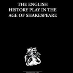 The English History Play in the age of Shakespeare The English History Play in the age of Shakespeare