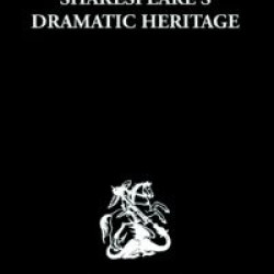 Shakespeare's Dramatic Heritage Shakespeare's Dramatic Heritage
