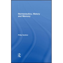 Hermeneutics, History and Memory Hermeneutics, History and Memory