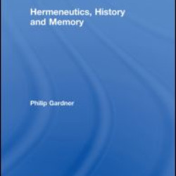Hermeneutics, History and Memory Hermeneutics, History and Memory