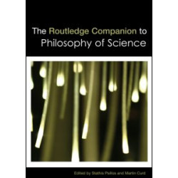 The Routledge Companion to Philosophy of Science The Routledge Companion to Philosophy of Science