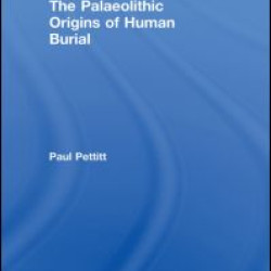 The Palaeolithic Origins of Human Burial The Palaeolithic Origins of Human Burial