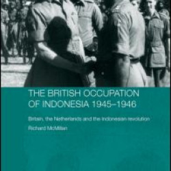 The British Occupation of Indonesia: 1945-1946 The British Occupation of Indonesia: 1945-1946