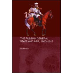 The Russian General Staff and Asia, 1860-1917 The Russian General Staff and Asia, 1860-1917