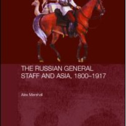 The Russian General Staff and Asia, 1860-1917
