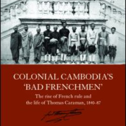 Colonial Cambodia's 'Bad Frenchmen' Colonial Cambodia's 'Bad Frenchmen'