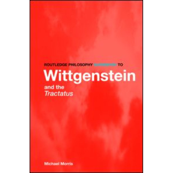 Routledge Philosophy GuideBook to Wittgenstein and the Tractatus Routledge Philosophy GuideBook to Wittgenstein and the Tractatus
