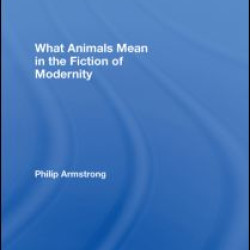 What Animals Mean in the Fiction of Modernity