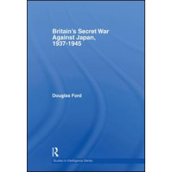 Britain's Secret War against Japan, 1937-1945 Britain's Secret War against Japan, 1937-1945