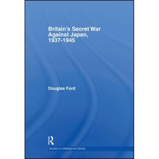 Britain's Secret War against Japan, 1937-1945