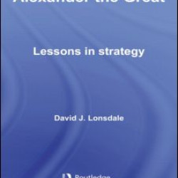 Alexander the Great: Lessons in Strategy Alexander the Great: Lessons in Strategy