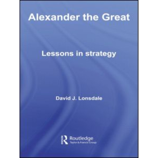 Alexander the Great: Lessons in Strategy Alexander the Great: Lessons in Strategy