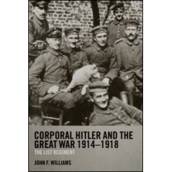 Corporal Hitler and the Great War 1914-1918
