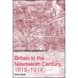 The Routledge Companion to Britain in the Nineteenth Century, 1815-1914
