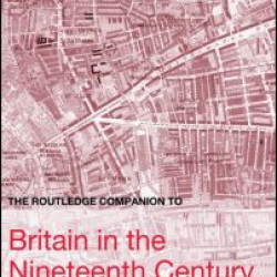 The Routledge Companion to Britain in the Nineteenth Century, 1815-1914 The Routledge Companion to Britain in the Nineteenth Century, 1815-1914