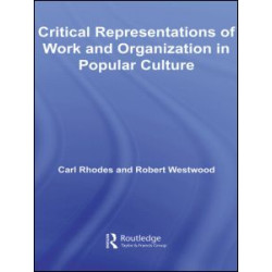 Critical Representations of Work and Organization in Popular Culture Critical Representations of Work and Organization in Popular Culture