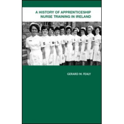 A History of Apprenticeship Nurse Training in Ireland A History of Apprenticeship Nurse Training in Ireland