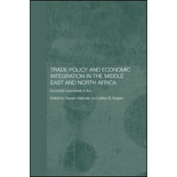 Trade Policy and Economic Integration in the Middle East and North Africa Trade Policy and Economic Integration in the Middle East and North Africa