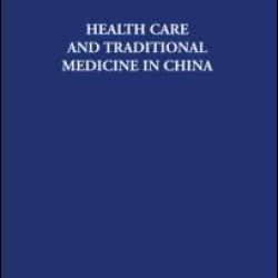 Health Care and Traditional Medicine in China 1800-1982