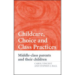 Childcare, Choice and Class Practices Childcare, Choice and Class Practices