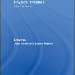 Physical Theatres: A Critical Reader Physical Theatres: A Critical Reader