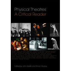 Physical Theatres: A Critical Reader Physical Theatres: A Critical Reader