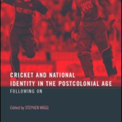 Cricket and National Identity in the Postcolonial Age Cricket and National Identity in the Postcolonial Age