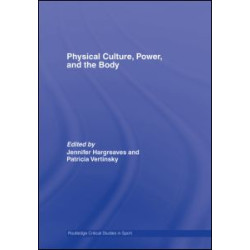 Physical Culture, Power, and the Body Physical Culture, Power, and the Body
