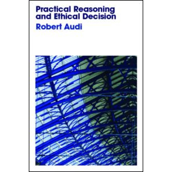 Practical Reasoning and Ethical Decision Practical Reasoning and Ethical Decision