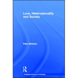 Love, Heterosexuality and Society Love, Heterosexuality and Society