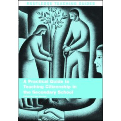 A Practical Guide to Teaching Citizenship in the Secondary School