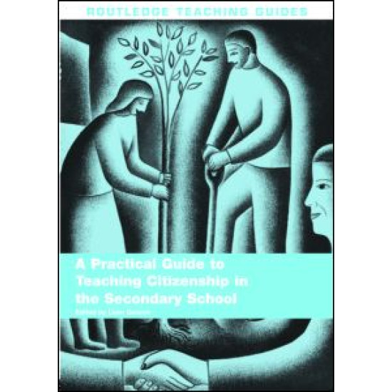 A Practical Guide to Teaching Citizenship in the Secondary School A Practical Guide to Teaching Citizenship in the Secondary School