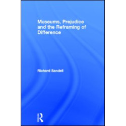 Museums, Prejudice and the Reframing of Difference Museums, Prejudice and the Reframing of Difference