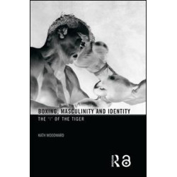 Boxing, Masculinity and Identity Boxing, Masculinity and Identity