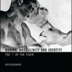Boxing, Masculinity and Identity Boxing, Masculinity and Identity