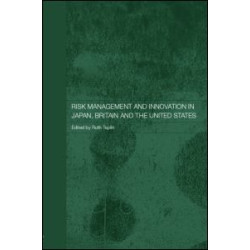 Risk Management and Innovation in Japan, Britain and the USA Risk Management and Innovation in Japan, Britain and the USA