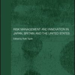 Risk Management and Innovation in Japan, Britain and the USA Risk Management and Innovation in Japan, Britain and the USA