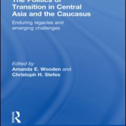 The Politics of Transition in Central Asia and the Caucasus