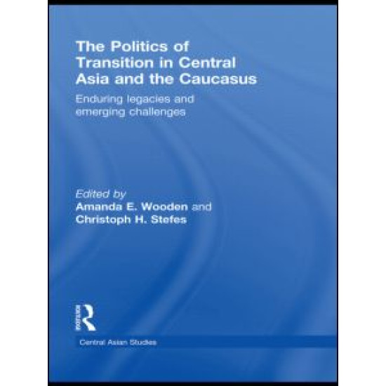 The Politics of Transition in Central Asia and the Caucasus