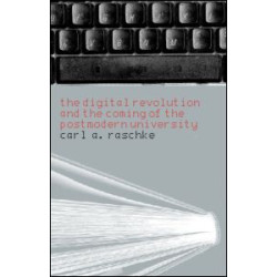 The Digital Revolution and the Coming of the Postmodern University The Digital Revolution and the Coming of the Postmodern University