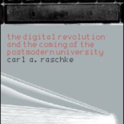 The Digital Revolution and the Coming of the Postmodern University