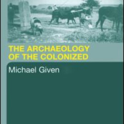 The Archaeology of the Colonized The Archaeology of the Colonized