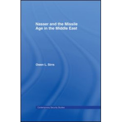 Nasser and the Missile Age in the Middle East Nasser and the Missile Age in the Middle East